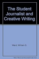 The Student Journalist and Creative Writing B002HU69J2 Book Cover