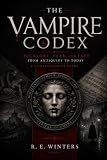 The Vampire Codex: Folklore, Fear, and Fact from Antiquity to Today