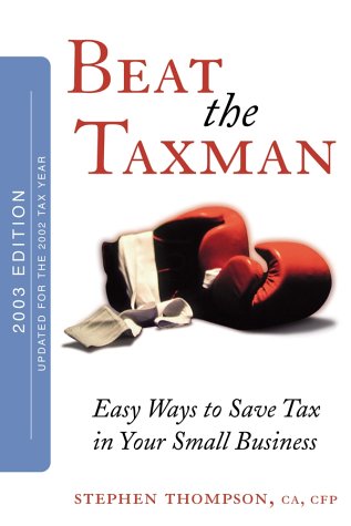 Beat the Taxman!: Easy Ways to Save Tax in Your Small Business (Updated for 2002 Tax Year)