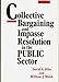 Collective Bargaining and Impasse Resolution in Public Sector