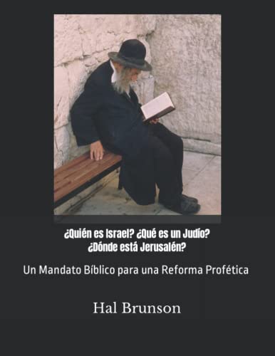 ¿Quién es Israel? ¿Qué es un Judío? ¿Dónde está Jerusalén?: Un Mandato Bíblico para una Reforma Profética