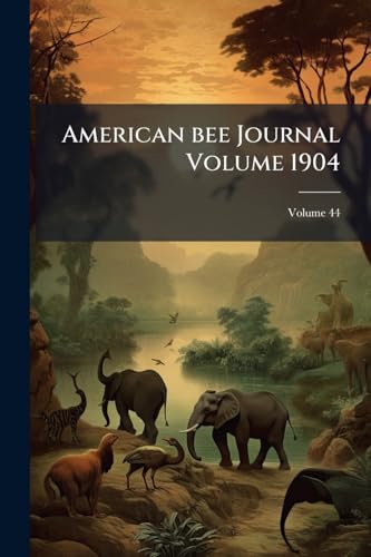 American bee Journal Volume 1904; Volume 44