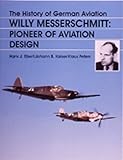  Ebert, H: History of German Aviation: Willy Messerschmitt - Pioneer of Aviation Design (Schiffer Military History)