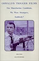Oswald's Trigger Films: The Manchurian Candidate, We Were Strangers, Suddenly? 0964889730 Book Cover