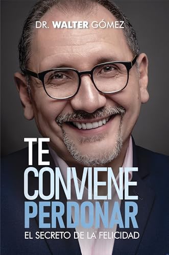 Te conviene perdonar: El secreto de la felicidad