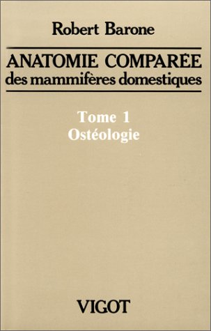 ANATOMIE COMPAREE DES MAMMIFERES DOMESTIQUES. Tome 1, Ostéologie