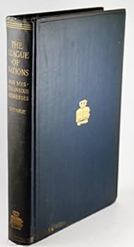 Hardcover The League of Nations, and miscellaneous addresses Book