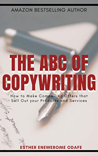Amazon Com The Abc Of Copywriting How To Make Compelling Offers That Sell Out Your Products And Services Ebook Odafe Esther Kindle Store