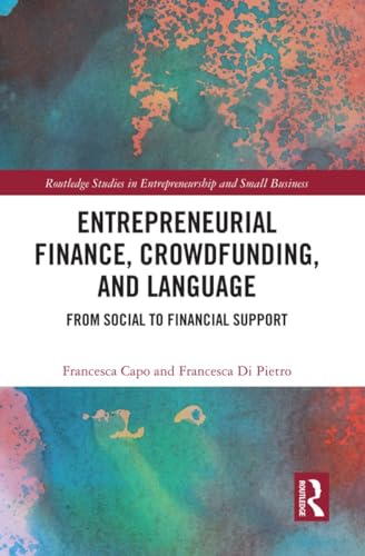 Entrepreneurial Finance, Crowdfunding, and Language: From Social to Financial Support (Routledge Studies in Entrepreneurship and Small Business)