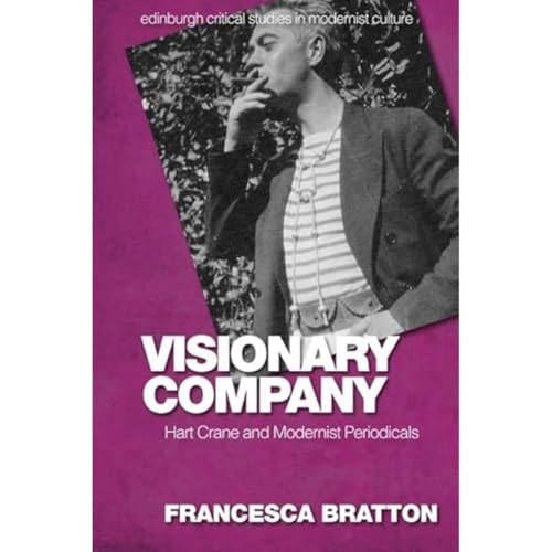 Visionary Company: Hart Crane and Modernist Periodicals (Edinburgh Critical Studies in Modernist Culture)