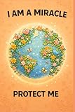 Eco-friendly notebook  aesthetic cover Nature Earth I AM A MIRACLE  PROTECT ME | Floral and botanical graphics | 120 lined pages | A gift for ... notes, school, planning & mindful living