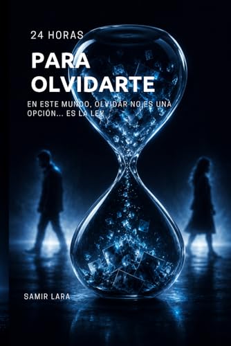 24 Horas para olvidarte: En este mundo, olvidar no es una opcion... es la ley