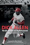 Dick Allen, The Life and Times of a Baseball Immortal: An Illustrated Biography