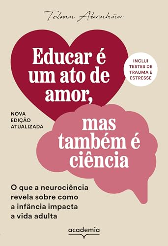 Educar é um ato de amor, mas também é ciência: O que a neurociência revela sobre como a infância impacta a...
