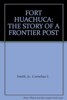 Unknown Binding FORT HUACHUCA: THE STORY OF A FRONTIER POST Book