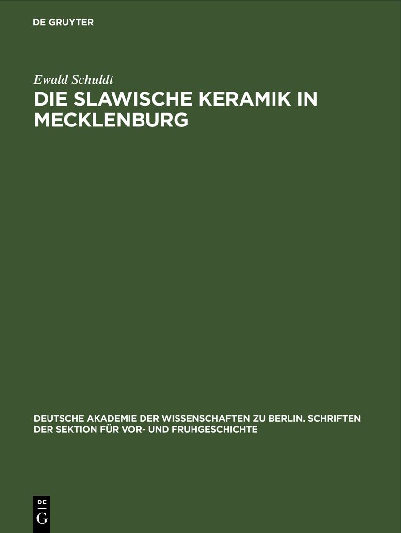 Die slawische Keramik in Mecklenburg (Deutsche Akademie der Wissenschaften zu Berlin. Schriften der Sektion für Vor- und Fruhgeschichte, 5, Band 5)