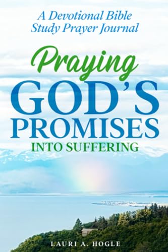 Praying God's Promises Into Suffering: A Devotional Bible Study Prayer Journal
