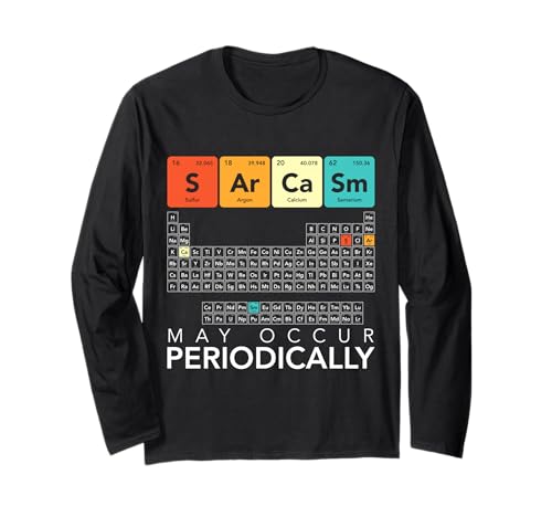Funny Chemistry Periodic Sarcasm May Occur Periodically Long Sleeve T-Shirt