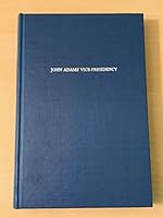 John Adams' Vice Presidency, 1789 to 1797: The Neglected Man in the Forgotten Office 0405140835 Book Cover