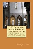 300 Questions and Answers on the Catholic Faith 151233040X Book Cover