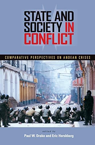 State and Society in Conflict: Comparative Perspectives on the Andean Crises (Pitt Latin American Series)
