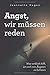 Produktbild Angst, wir müssen reden: Was wirklich hilft, um sich von Ängsten zu befreien