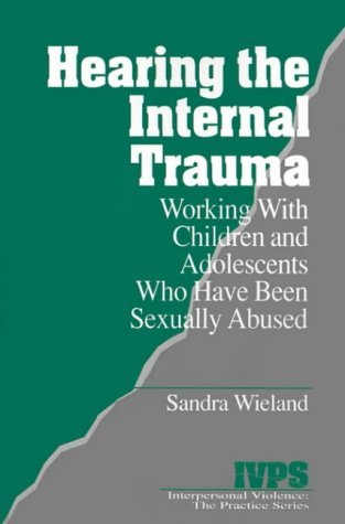 Hearing the Internal Trauma: Working with Children and Adolescents Who Have Been Sexually Abused (Interpersonal Violence: The Practice Series) by Sandra Wieland (1997-01-01) Hearing the Internal Trauma: Working with Children and Adolescents Who Have Been Sexually Abused (Interpersonal Violence: The Practice Series) by Sandra Wieland (1997-01-01)