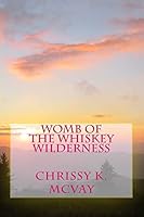 Womb of the Whiskey Wilderness: Southern Mountain Inspired Poetry for the Adventurous Soul. 1505301211 Book Cover
