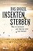 Produktbild Das große Insektensterben: Was es bedeutet und was wir jetzt tun müssen. Ursachen und Folgen des Insektensterbens und Maßnahmen die Artenvielfalt zu schützen und Ökosysteme zu retten