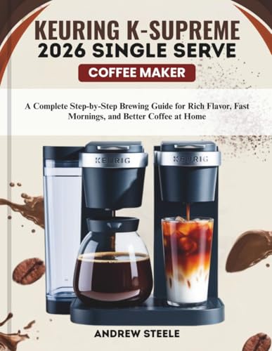 KEURIG K-SUPREME 2026 SINGLE SERVE COFFEE MAKER: A Complete Step-by-Step