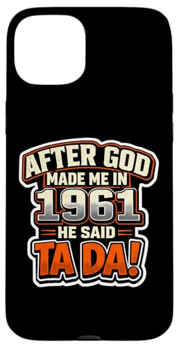 After God Made Me In 1961 He Said Tada �����Y�a�����p�[�e�B�[ �X�}�z�P�[�X iPhone 15 Plus �p