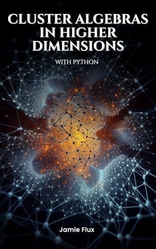 Cluster Algebras in Higher Dimensions with Python (Golden Dawn Engineering)