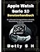 Produktbild Apple Watch Serie 10 Benutzerhandbuch: Ein umfassender Einsteigerleitfaden zu WatchOS, Gesundheitsüberwachung und erweiterten Funktionen (Tech Guides by Betty, Band 3)