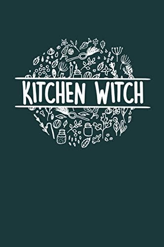 Kitchen Witch: A Notebook For Your Magickal Musings and Culinary Creations