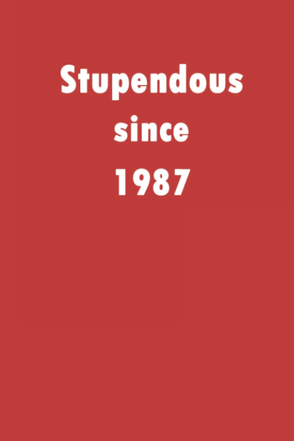 Stupendous since 1987: A good notebook gift for who's born in 1987, blank lined notebook journal - 120 pages - 6 x 9 inches