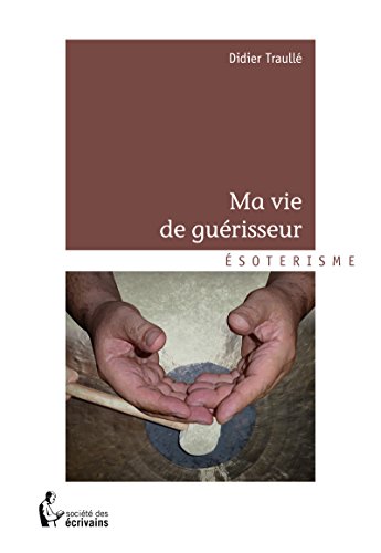 Télécharger Ma vie de guérisseur livre En ligne