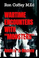 WARTIME ENCOUNTERS WITH "MONSTERS": Ancient to Present B0DBFVPGDY Book Cover