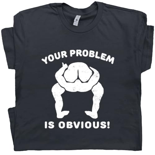 Amazon.com: S - Your Problem is Obvious T Shirt Offensive Shirts