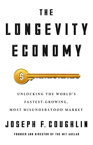 [Joseph F. Coughlin] The Longevity Economy: Unlocking The World's Fastest-Growing,
