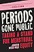 Periods Gone Public: Taking a Stand for Menstrual Equity