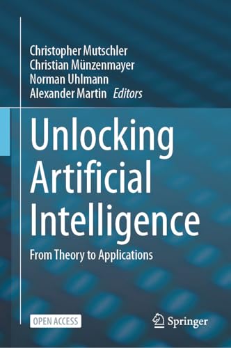 Unlocking Artificial Intelligence: From Theory to Applications (E...