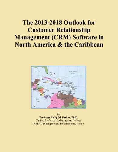 The 2013-2018 Outlook for Customer Relationship Management (CRM) Software in North America & the Caribbean