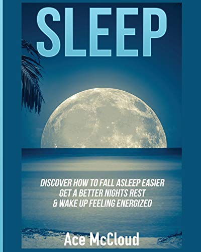 Sleep: Discover How To Fall Asleep Easier, Get A Better