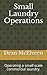 Small Laundry Operations: Operating a small scale commercial laundry.
