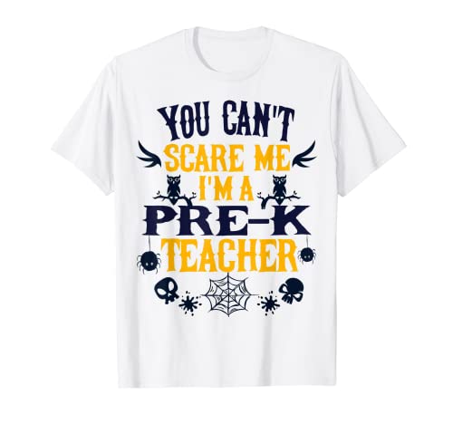 You Can't Scare Me I'm a Pre-k Teacher Halloween T-Shirt