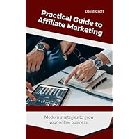 Practical Guide to Affiliate Marketing: A Step-by-Step Strategy for Beginners