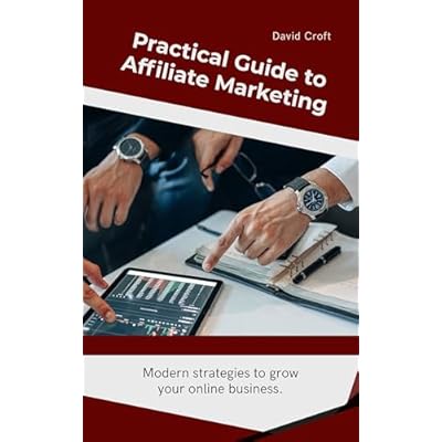 Practical Guide to Affiliate Marketing: A Step-by-Step Strategy for Beginners
