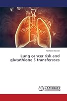 Lung cancer risk and glutathione S transferases 3659719013 Book Cover
