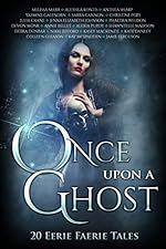 Once Upon A Ghost: 20 Eerie Faerie Tales (Once Upon Series Book 5)