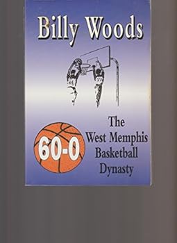 Billy Woods-- ((60-0)) the West Memphis Basketball Dynasty